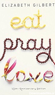 Eat, Pray, Love by Elizabeth Gilbert | Goodreads