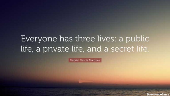 هر کسی سه نوع زندگی دارد: زندگی عمومی، شخصی و مخفی