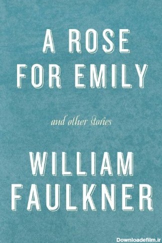 A Rose for Emily and Other Stories by William Faulkner ...