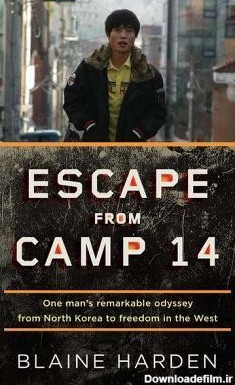 Escape from Camp 14: One Man's Remarkable Odyssey from North ...