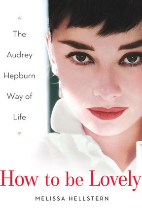 How to be Lovely: The Audrey Hepburn Way of Life by Melissa ...
